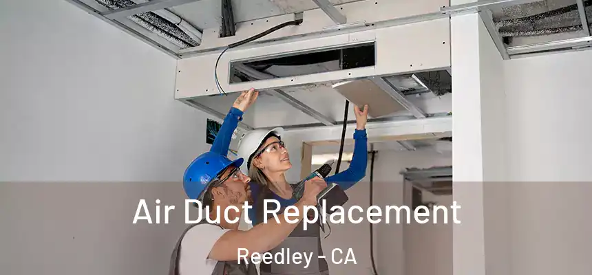 Air Duct Replacement Reedley - CA