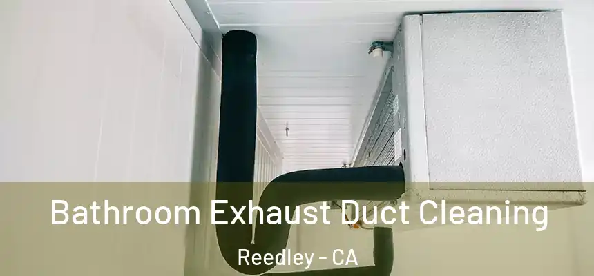  Bathroom Exhaust Duct Cleaning Reedley - CA