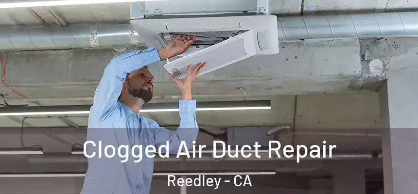  Clogged Air Duct Repair Reedley - CA