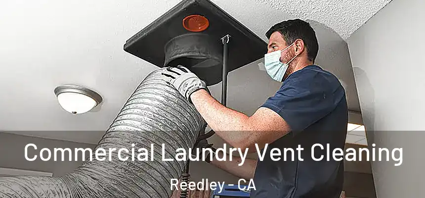 Commercial Laundry Vent Cleaning Reedley - CA