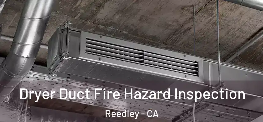  Dryer Duct Fire Hazard Inspection Reedley - CA