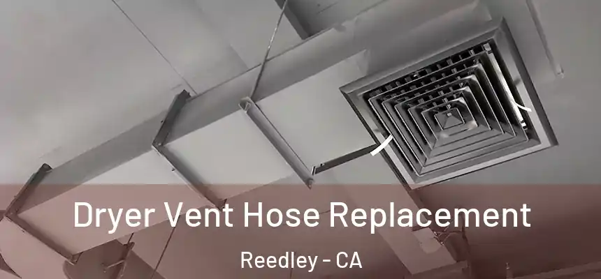 Dryer Vent Hose Replacement Reedley - CA
