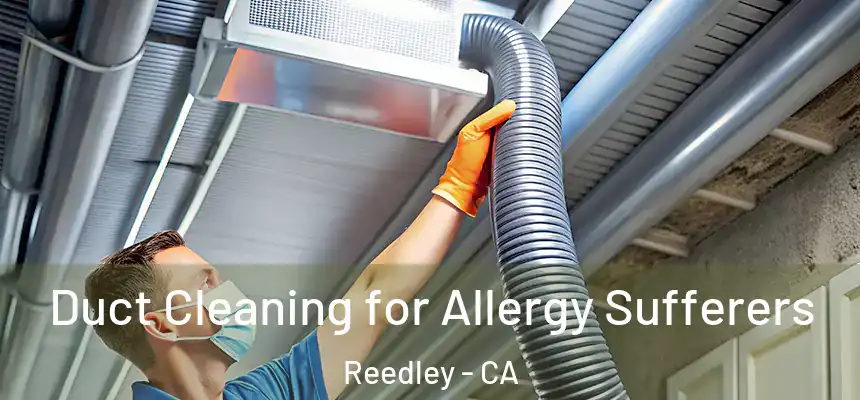  Duct Cleaning for Allergy Sufferers Reedley - CA