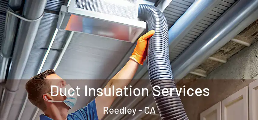  Duct Insulation Services Reedley - CA