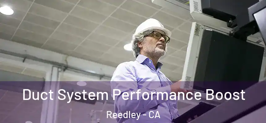 Duct System Performance Boost Reedley - CA