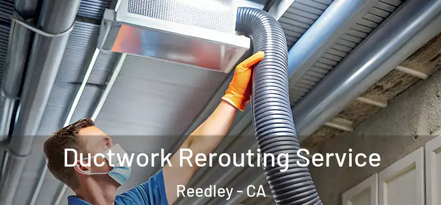  Ductwork Rerouting Service Reedley - CA