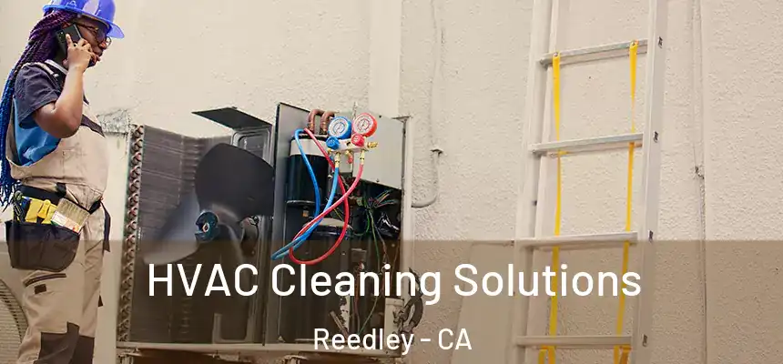 HVAC Cleaning Solutions Reedley - CA