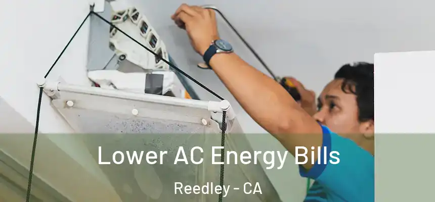  Lower AC Energy Bills Reedley - CA