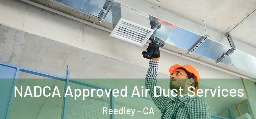  NADCA Approved Air Duct Services Reedley - CA