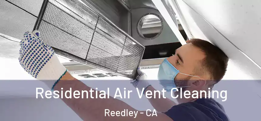  Residential Air Vent Cleaning Reedley - CA