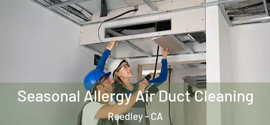  Seasonal Allergy Air Duct Cleaning Reedley - CA