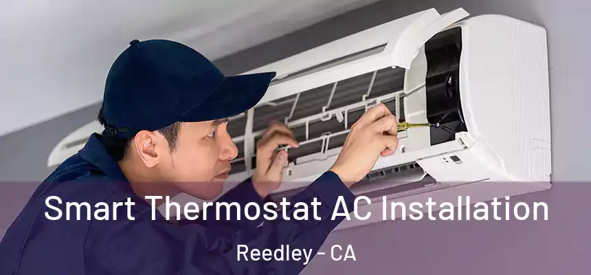  Smart Thermostat AC Installation Reedley - CA