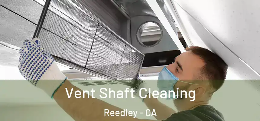  Vent Shaft Cleaning Reedley - CA